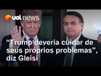 Gleisi sobre Trump defender Bolsonaro: 'Deveria cuidar dos próprios problemas'