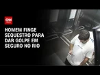 Homem finge sequestro-relâmpago para dar golpe em seguro no Rio | AGORA CNN