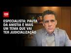 Especialista: Pauta da anistia é mais um tema que vai ter judicialização | WW