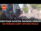 Deputada mostra imagens aéreas da parada LGBT+ em São Paulo