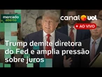 Trump demite diretora do Fed; CPMI do INSS; renda fixa cresce no Brasil e mais notícias ao vivo