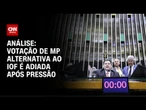 Análise: As tentativas do Centrão para travar a MP do IOF | WW