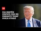 EUA mantêm contato com Irã enquanto Trump avalia ataque | CNN ARENA