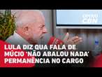 Lula afirma que fala de Múrcio 