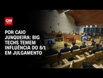 Análise: Big techs temem influência do 8/1 em julgamento | CNN 360º