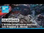 Cisjordanie : l'armée israélienne poursuit ses frappes à Jénine • FRANCE 24