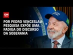 Análise: Pesquisa expõe uma fadiga do discurso da soberania | CNN 360°