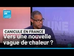 Canicule en France : vers une nouvelle vague de chaleur ? • FRANCE 24