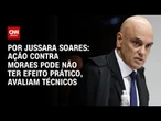 Análise: Técnicos avaliam que ação contra Moraes não terá efeito prático | CNN PRIME TIME