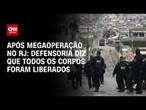 Megaoperação carioca: Defensoria afirma que os 121 corpos foram liberados | AGORA CNN