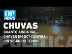 Quanto ainda vai chover em SC? Confira previsão do tempo e possível tempestade l O POVO NEWS