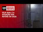 Veja qual é a situação dos reféns em Gaza | CNN 360°