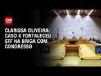 Clarissa Oliveira: Caso X fortaleceu STF na briga com Congresso | LIVE CNN