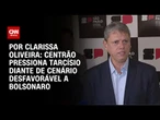 Análise: Centrão pressiona Tarcísio diante de cenário desfavorável a Bolsonaro | BASTIDORES CNN