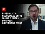 Análise: Negociação entre Trump e países europeus continuará tensa | WW