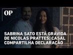 Sabrina Sato está grávida de Nicolas Prattes; casal compartilha emocionante declaração na internet