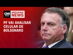 Celular de Bolsonaro passará por análise no setor de inteligência da PF | BASTIDORES CNN