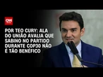 Análise: Ala do União avalia que Sabino no partido durante COP30 não é tão benéfico | BASTIDORES CNN