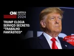 Trump elogia serviço secreto: “Trabalho fantástico” | LIVE CNN