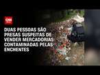 Duas pessoas são presas suspeitas de vender mercadorias contaminadas pelas enchentes | CNN NOVO DIA