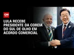 Tarifaço: Lula recebe presidente sul-coreano de olho em novo acordo | LIVE CNN