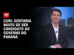 Gostaria muito de ser candidato ao governo do Paraná, afirma Curi | LIVE CNN