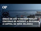 Ondas de até 11 metros forçam centenas de pessoas a deixarem a capital da Nova Zelândia