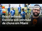 Brasil x Escócia: Após temporal, não há previsão de que jogo precise de paralisação | Danilo Lavieri