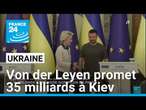 Ukraine: Von der Leyen à Kiev promet un prêt de 35 milliards d'euros • FRANCE 24