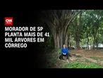 Mais de 41 mil árvores foram plantadas por morador de São Paulo | CNN PRIME TIME
