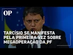Tarcísio se manifesta pela primeira vez sobre megaoperação da PF contra o crime organizado