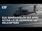EUA bombardeiam Irã após acusá-lo de derrubar um helicóptero