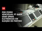 Análise: PT espera resposta do TSE sobre o uso de urnas eletrônicas em eleição do partido | CNN 360º