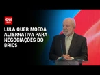 Lula defende criação de moeda alternativa ao dólar | BASTIDORES CNN