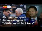 Alcolumbre manifesta apoio a Jaques Wagner: 'Verdades virão à tona'