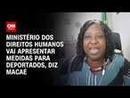 Ministério dos Direitos Humanos vai apresentar medidas para deportados, diz Macaé | LIVE CNN