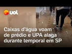 Chuva em SP: Caixa d’água voa de prédio e UPA alaga durante temporal no estado