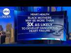 New report raises concerns about Black mothers and heart failure