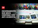 Encerramento dos Brics confirma viés anti-ocidental | WW