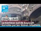 La banlieue sud de Beyrouth survolée nuit et jour par les drones israéliens • FRANCE 24