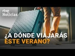 NUEVE de cada DIEZ ESPAÑOLES ya tiene decidido DÓNDE pasarán sus VACACIONES | RTVE Noticias