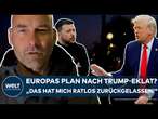 UKRAINE-GIPFEL: Europas Plan nach Trump-Eklat? "Das hat mich ein bisschen ratlos zurückgelassen!"