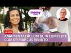 TUTORIAL DA AMAMENTAÇÃO: Com dicas do Dr. Marcus Renato de Carvalho | MamyCast