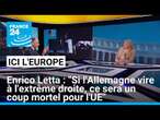 Enrico Letta : "Si l'Allemagne vire à l'extrême droite, ce sera un coup mortel pour l'UE"