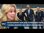 EUROPAS SCHICKSALSTREFFEN? Merz und Macron schmieden neue Verteidigungspläne! Das ist zu erwarten