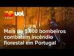 Incêndio florestal em Portugal mobiliza mais de mil bombeiros; fogo ocorre em intensa onda de calor