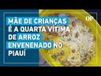 Quarta vítima da mesma família morre após comer arroz envenenado no Piauí