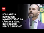 Análise: Movimentação na Câmara é para que Eduardo perca o mandato | CNN 360º