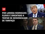 Flávio Bolsonaro é orientado a tentar se desvencilhar de tarifaço dos EUA | BASTIDORES CNN