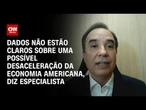 Análise: Dados não estão claros sobre uma possível desaceleração da economia americana | WW